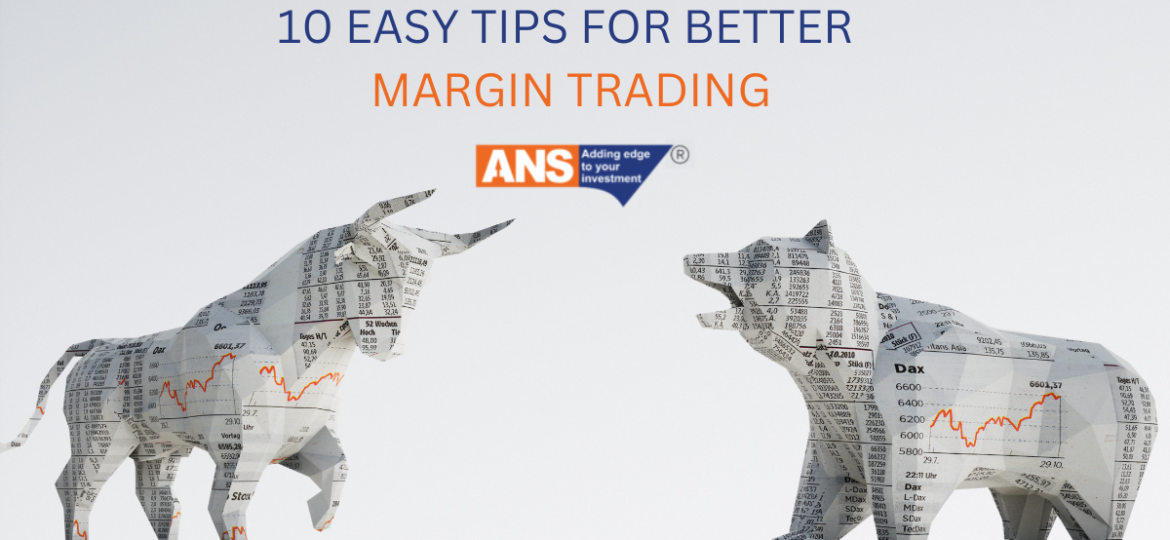 EASY TIPS FOR BETTER MARGIN TRADING.