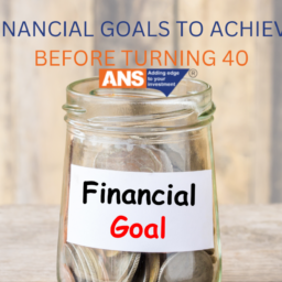 FINANCIAL GOALS TO ACHIEVE BEFORE TURNING 40