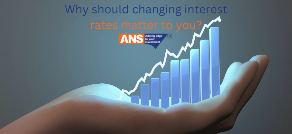 WHY SHOULD CHANGING INTEREST RATES MATTER TO YOU?