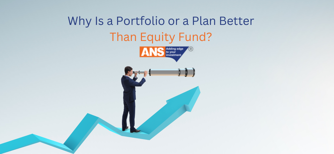 WHY IS A PORTFOLIO OR A PLAN BETTER THAN EQUITY FUND? | ANSPL SHARES