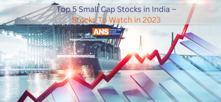 Top 5 Small Cap Stocks In India – Stocks To Watch In 2023 - ANSPL