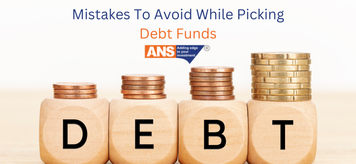 Mistakes To Avoid While Picking Debt Funds | ANSPL SHARES