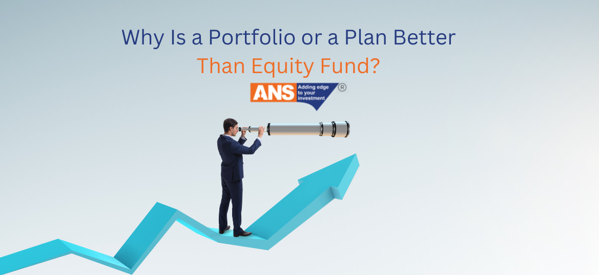 Why Is a Portfolio or a Plan Better Than Equity Fund? | ANSPL SHARES