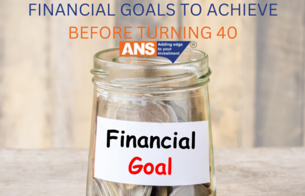 FINANCIAL GOALS TO ACHIEVE BEFORE TURNING 40