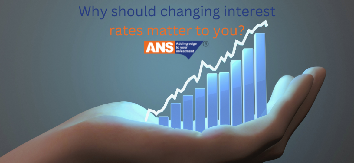 WHY SHOULD CHANGING INTEREST RATES MATTER TO YOU? | ANSPL SHARES