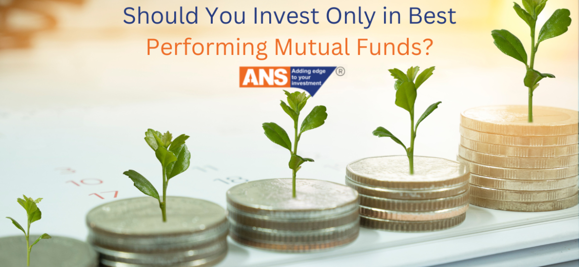 Should You Invest Only in Best Performing Mutual Funds? | ANSPL SHARES